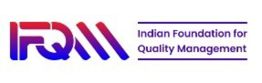 IFQM Symposium 2025 to Drive India’s Journey Towards Global Quality Leadership