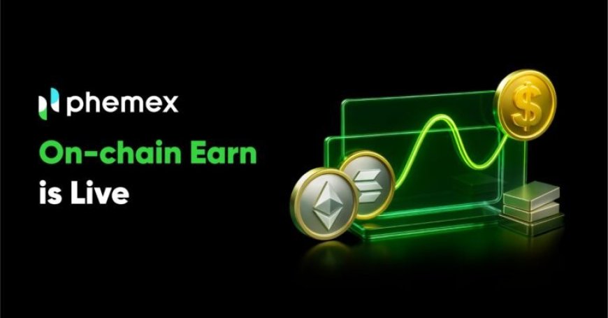 Phemex Introduces On-chain Earn to Streamline Staking and Improve Capital Efficiency